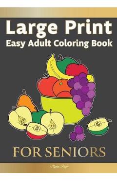Poza produsului Large Print Easy Adult Coloring FOR SENIORS: The Perfect Companion For Seniors, Beginners & Anyone Who Enjoys Easy Coloring - Pippa Page