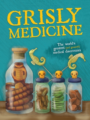 Grisly Medicine: The Weird and Wonderful Story - John Farndon
