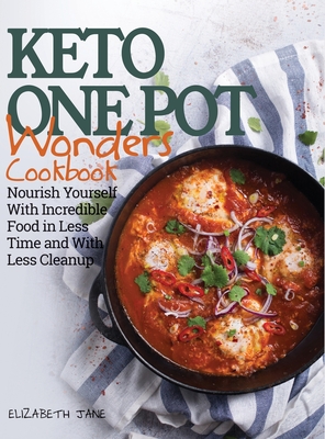Keto One Pot Wonders Cookbook - Low Carb Living Made Easy: Delicious Slow Cooker, Crockpot, Skillet & Roasting Pan Recipes - Elizabeth Jane
