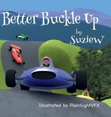 Better Buckle Up: A picture book to make car safety fun - Suzie W
