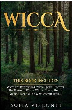 Coperta cărții 'Wicca: This Book Includes: Wicca For Beginners & Wicca Spells. Discover The Power of Wicca, Wiccan Spells, Herbal'