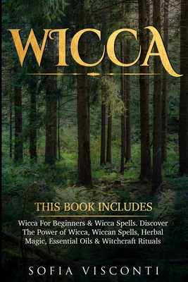 Coperta cărții 'Wicca: This Book Includes: Wicca For Beginners & Wicca Spells. Discover The Power of Wicca, Wiccan Spells, Herbal'