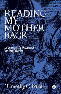Reading My Mother Back: A Memoir in Childhood Animal Stories - Timothy C. Baker