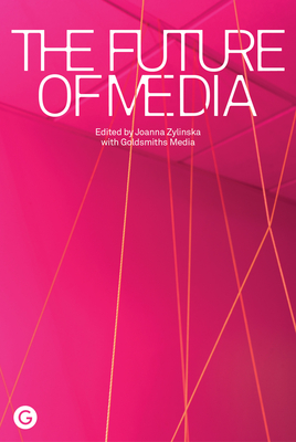 The Future of Media - Joanna Zylinska