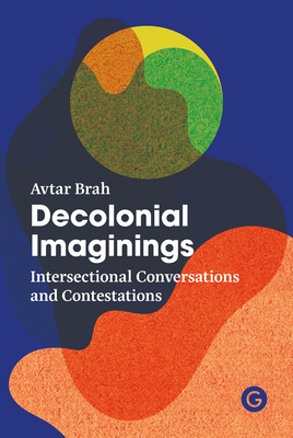 Decolonial Imaginings: Intersectional Conversations and Contestations - Avtar Brah