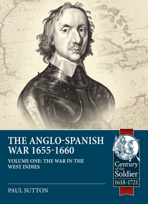 The Anglo-Spanish War 1655-1660: The War in the West Indies - Paul Sutton