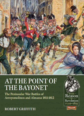At the Point of the Bayonet: The Peninsular War Battles of Arroyomolinos and Almaraz 1811-1812 - Robert Griffith