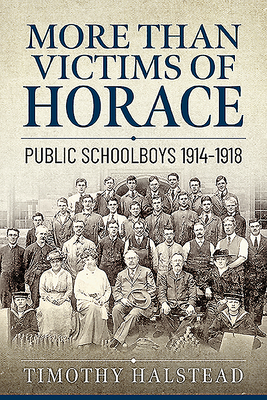 More Than Victims of Horace: Public Schoolboys 1914-1918 - Timothy Halstead