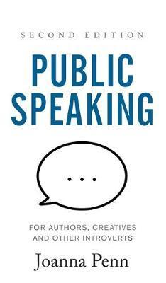 Public Speaking for Authors, Creatives and Other Introverts Hardback: Second Edition - Joanna Penn