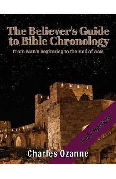 Coperta cărții 'The Believer's Guide to Bible Chronology: From Man's Beginning to the End of Acts - Charles Ozanne'