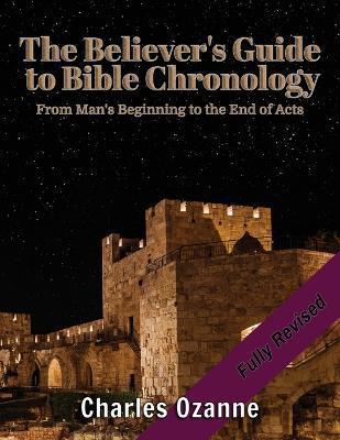 Coperta cărții 'The Believer's Guide to Bible Chronology: From Man's Beginning to the End of Acts - Charles Ozanne'