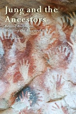 Jung and the Ancestors: Beyond Biography, Mending the Ancestral Web - Sandra Easter