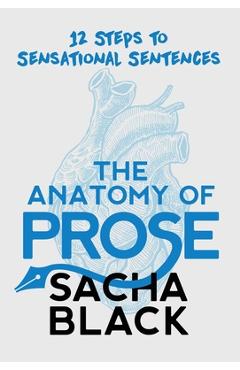 Poza produsului The Anatomy of Prose: 12 Steps to Sensational Sentences - Sacha Black