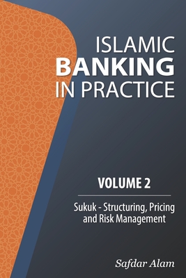 Islamic Banking in Practice, Volume 2: Sukuk - Safdar Alam