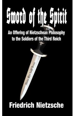 Poza produsului Sword of the Spirit: An Offering of Nietzschean Philosophy to the Soldiers of the Third Reich - Friedrich Wilhelm Nietzsche
