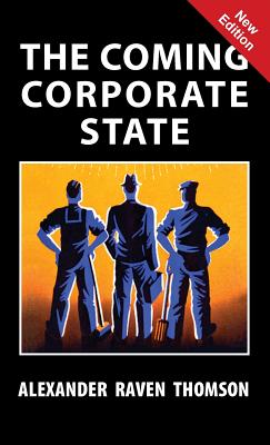 The Coming Corporate State - Alexander Raven Thomson