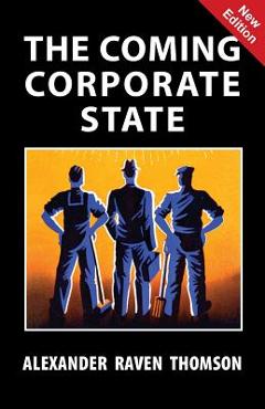 Coperta cărții 'The Coming Corporate State - Alexander Raven Thomson'
