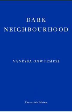 Dark Neighbourhood - Vanessa Onwuemezi