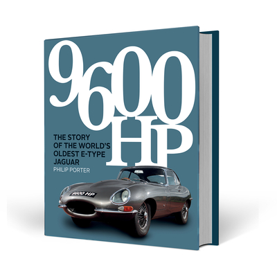 9600 Hp: The Story of the World's Oldest E-Type Jaguar - Philip Porter