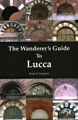 The Wanderer's Guide to Lucca - Brian R. Lindquist