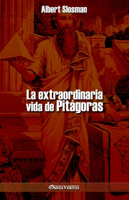 La extraordinaria vida de Pitágoras - Albert Slosman