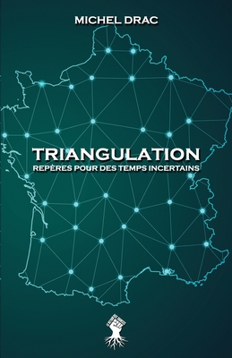 Triangulation - Repères pour des temps incertains: Nouvelle édition - Michel Drac