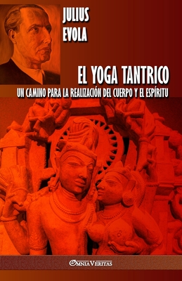 El Yoga Tantrico: Un camino para la realización del cuerpo y el espíritu - Julius Evola