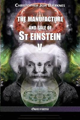 The manufacture and sale of St Einstein - V - Christopher Jon Bjerknes
