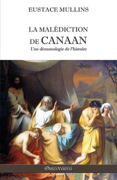 Coperta cărții 'La malédiction de Canaan: Une démonologie de l'histoire - Eustace Mullins'