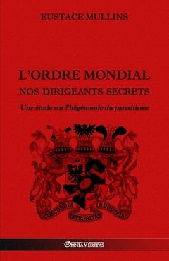Coperta cărții 'L'Ordre Mondial - Nos dirigeants secrets: Une étude sur l'hégémonie du parasitisme - Eustace Mullins'