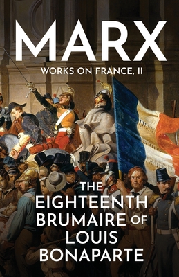 The Eighteenth Brumaire of Louis Bonaparte - Karl Marx