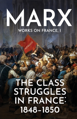The Class Struggles in France: 1848-1850 - Karl Marx