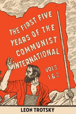 The First Five Years of the Communist International - Leon Trotsky