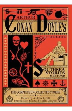 Poza produsului Southsea Stories And Beyond (paperback edition): The Complete Uncollected Stories of Arthur Conan Doyle - Matt Wingett