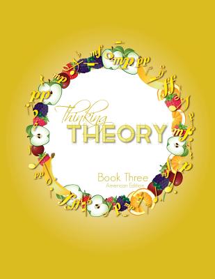 Thinking Theory Book Three (American Edition): Straight-forward, practical and engaging music theory for young students - Nicola Cantan