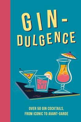 Gin-Dulgence: Over 50 Gin Cocktails, from Iconic to Avant-Garde - Dog 'n' Bone Books