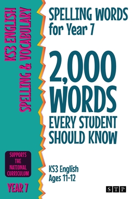 Spelling Words for Year 7: 2,000 Words Every Student Should Know (KS3 English Ages 11-12) - Stp Books