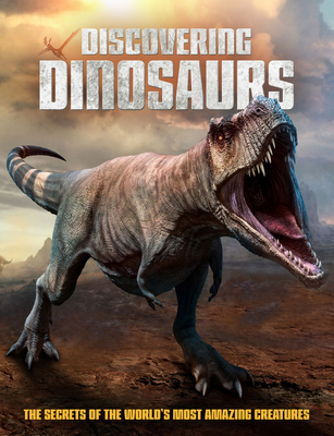 Discovering Dinosaurs: The Secrets of the World's Most Amazing Creatures - Dan Peel