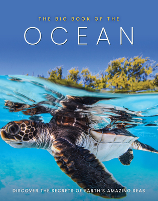 The Big Book of the Ocean: Discover the Secrets of the Earth's Amazing Seas - Dan Peel