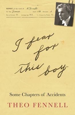 I Fear for This Boy: Some Chapters of Accidents - Theo Fennell