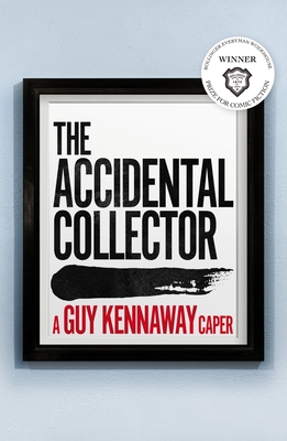 The Accidental Collector: Winner of the Bollinger Everyman Wodehouse Prize for Comic Fiction 2021 - Guy Kennaway
