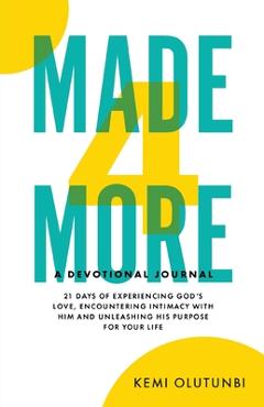 Coperta cărții 'Made4More - A Devotional Journal: 21 Days Of Experiencing God's Love, Encountering Intimacy With Him And Unleashing His'
