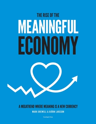 The Rise of The Meaningful Economy: A megatrend where meaning is a new currency - Mark Drewell