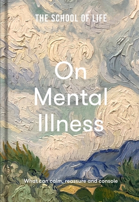 The School of Life: On Mental Illness: What Can Calm, Reassure and Console - The School Of Life