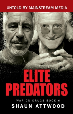 Elite Predators: From Jimmy Savile and Lord Mountbatten to Jeffrey Epstein and Ghislaine Maxwell - Shaun Attwood