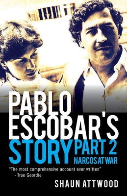 Pablo Escobar's Story 2: Narcos at War - Shaun Attwood