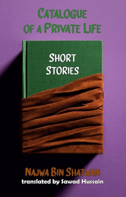 Catalogue of a Private Life: Short Stories - Najwa Bin Shatwan