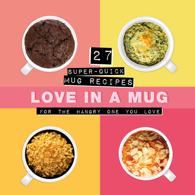 Love in a Mug: 27 Super-Quick Mug Recipes for the Hangry One You Love - Smart Design Studio
