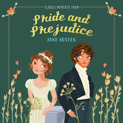 Classic Moments from Pride and Prejudice - Jane Austen
