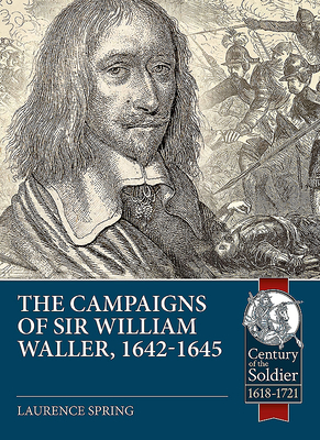 The Campaigns of Sir William Waller, 1642-1645 - Laurence Spring